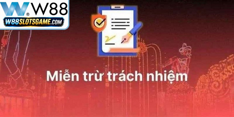 Miễn Trừ Trách Nhiệm Tại W88 - Quy Định Cho Hội Viên Mới 5 Các trường hợp W88 được miễn trừ trách nhiệm pháp lý