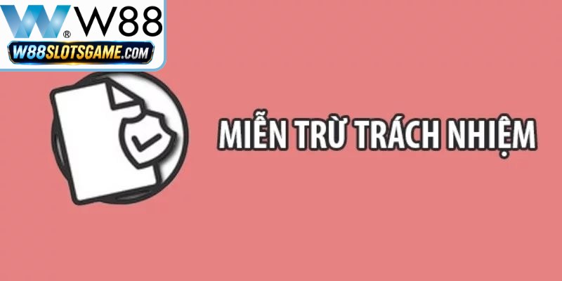 Miễn Trừ Trách Nhiệm Tại W88 - Quy Định Cho Hội Viên Mới 8 Mọi chỉnh sửa hay bổ sung các điều khoản trong miễn trừ sẽ được W88 thông báo